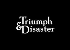 Triumph & Disaster designed by DDMMYY
