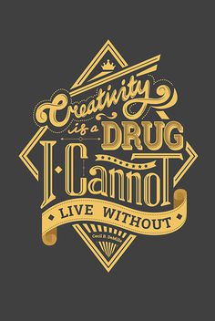 Creativity is a Drug I cannot live without