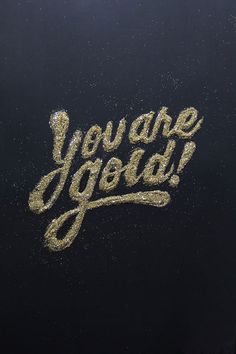 You Are Gold #type #image