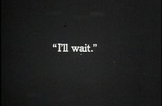 I will. #wait #time