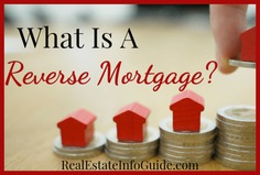 What Is A Reverse Mortgage? | Real Estate Info Guide