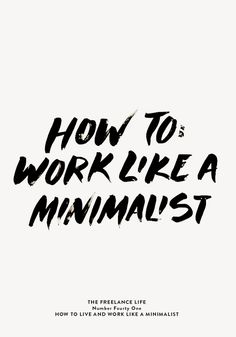 How To Work Like a Minimalist