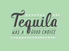 Tequila was a good choice #type #tequila #funny #typography