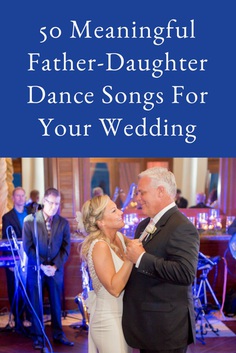 50 Meaningful Father-Daughter Dance Songs For Your Wedding