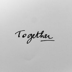 Together #text #ink #white #quote #black #quotes #handwritting #blanckandwhite #pigmentedliquid #handwritten #love