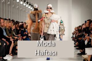 Moda Haftası | Moda Haftası Nedir? 2019 - 2020 Moda Haftası