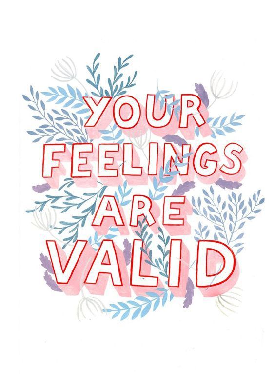 Your Feelings are Valid