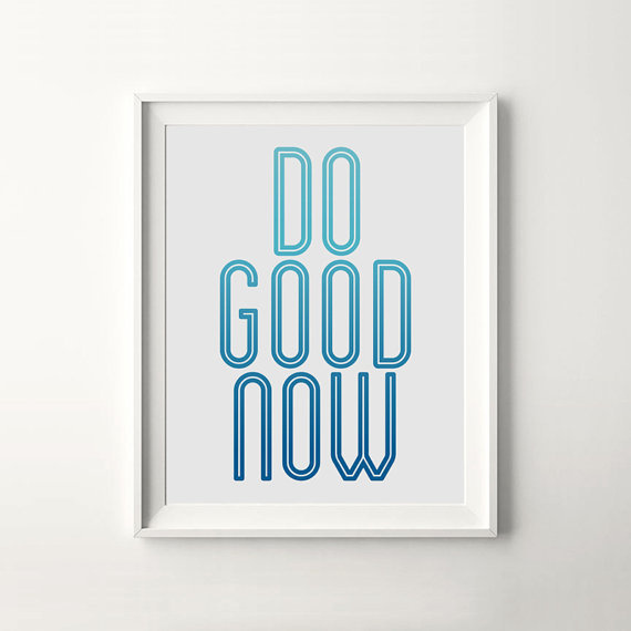 Do Good Now #quote #motivation #print #design #wall #poster #art #iloveprintable #typography