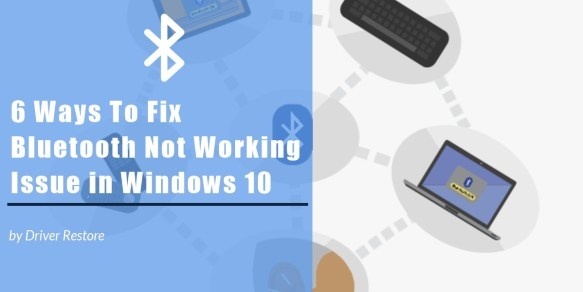 6 Ways To Fix #Bluetooth Not Working Issue in Windows 10 - #DriverRestore