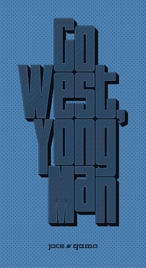 Go West, Young Man on the Behance Network #man #young #west