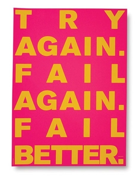 Poster for a Samuel Beckett exhibition in London. It's one of my favorite quotes that I live by. Vince frost, frost design #pg