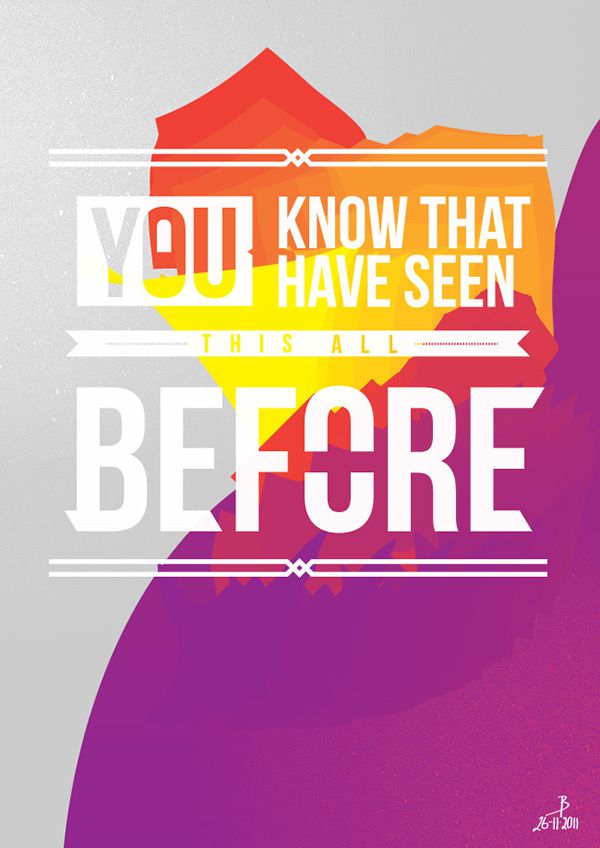 “You know that, you have seen this all before!” by Mumford and Sons