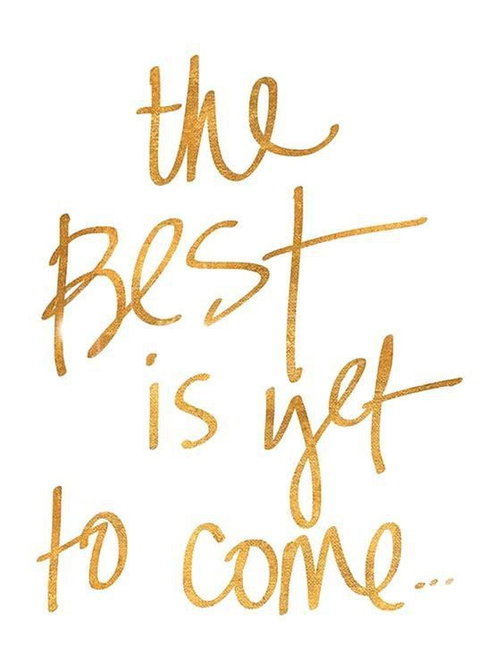 The best is yet to come