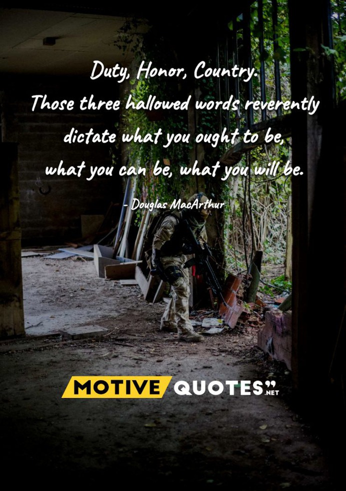 Duty, Honor, Country. Those three hallowed words reverently