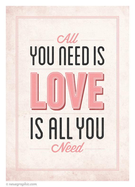 Love Is All You Need #prints #quote #design #neuegraphic #poster #typography