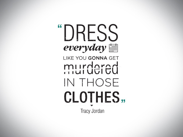 DNLKRGR | Tracy Jordan Quote #tracy #quote #jordan #dnlkrgr #menswear #30rock #typography