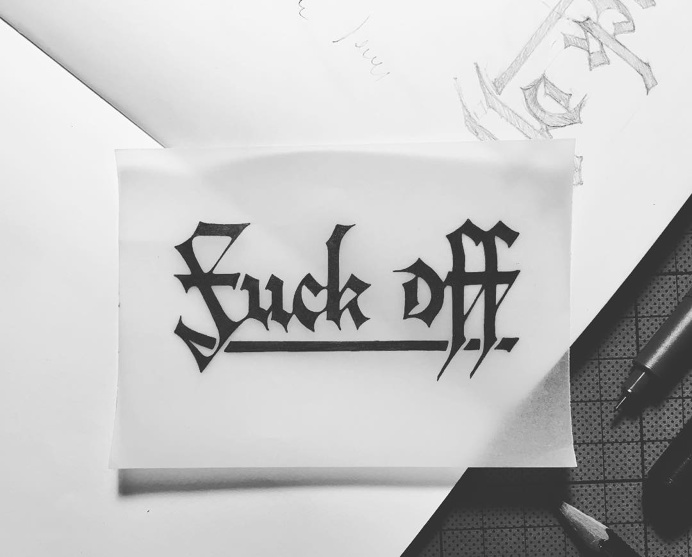 Lettering | 'Fuck off' 2 #lettering #typography #blackletter #type #design Personal Portfolio www.instagram.com/leather_trmp/
