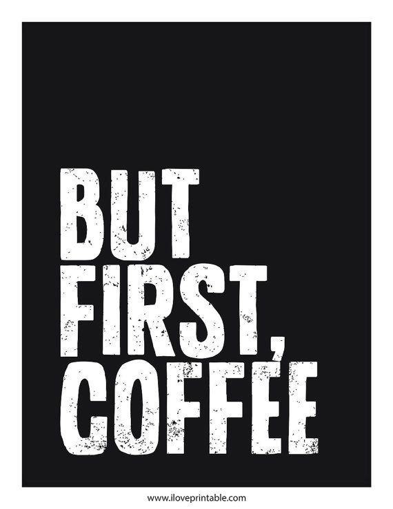 But First, Coffee. #iloveprintable