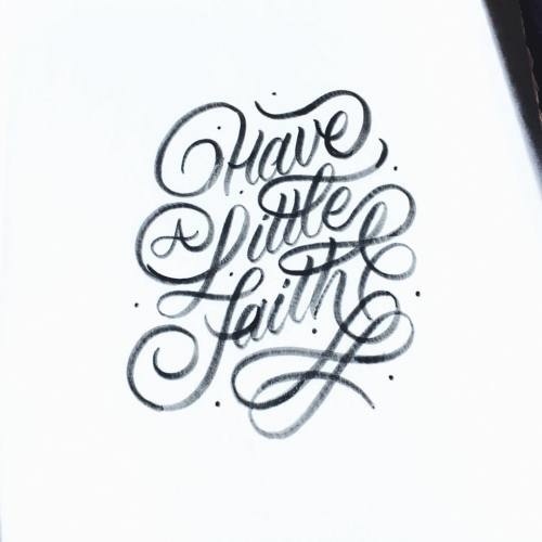 Have A Little Faith - Tune for me to get back to my lettering it's been some awhile. #lettering #faith #typography #script #handlettering