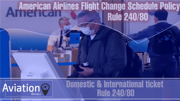 American Airlines Change Flight: Schedule Change Policy for Domestic & International ticket – Rule 240/80: All you need to know