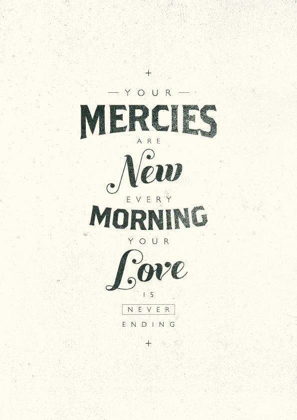 your mercies are new every morning. your love is never ending. #quote #lettering #typography