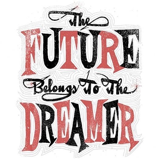 Band Job :: Music Art & Awesome Design :: The Future Belongs To The Dreamer #lettering #design #graphic #screenprint #typography