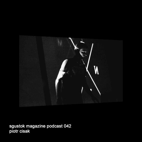 Piotr Cisak: Sgustok Magazine Podcast 042 #music #cover #podcast
