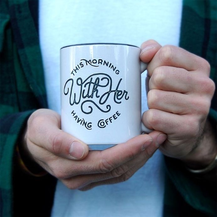 This morning, with her, having coffee - Mug design by Adam Vicarel #coffee #typography