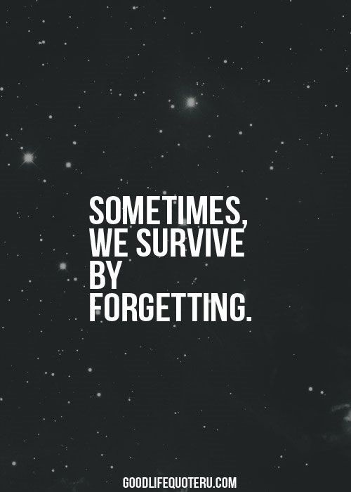 Sometimes, We Survive By Forgetting