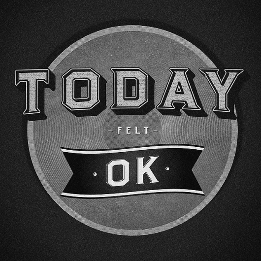 All sizes | Today felt OK | Flickr - Photo Sharing! #film #classic #vintage #typography