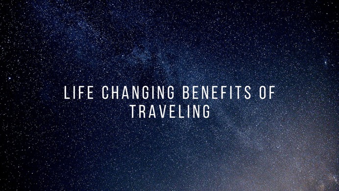 Top 10 Life Changing Benefits of Traveling That Can Bring Major Transformations