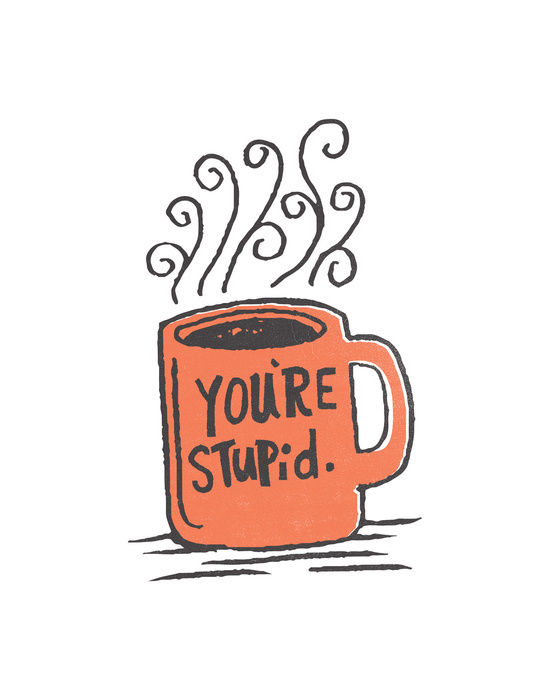 You're stupid by Matthew Taylor Wilson