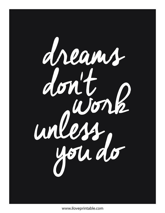 dreams don't work unless you do. #iloveprintable