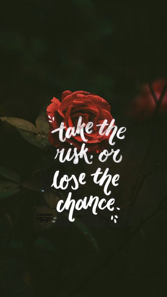 Take the risk or lose the chance