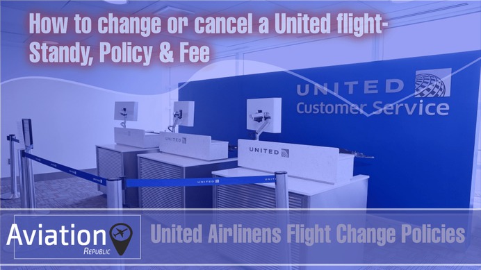 How to make United Airlines Flight Change, Cancellation, Same-day change, Standy, Policy & Fee for Domestic International Tickets: All you need to know