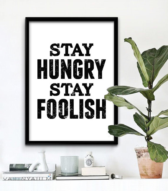 Stay Hungry Stay Foolish. #iloveprintable