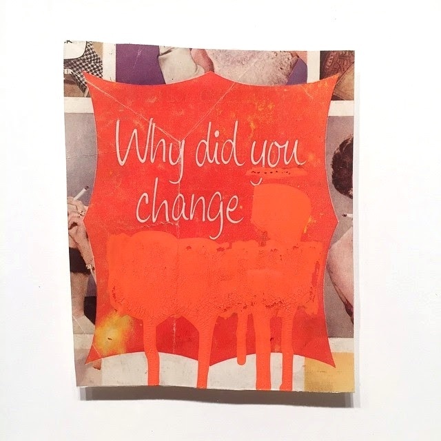 Why did you change, collage and paint, 2015 #collage #lettering #vintage #type