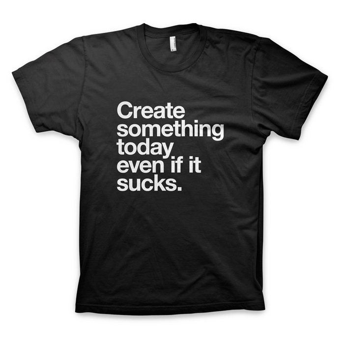 "Create something today even if it sucks" T-Shirt #inspiration #designer #quote #tshirt #helvetica #artist #typography