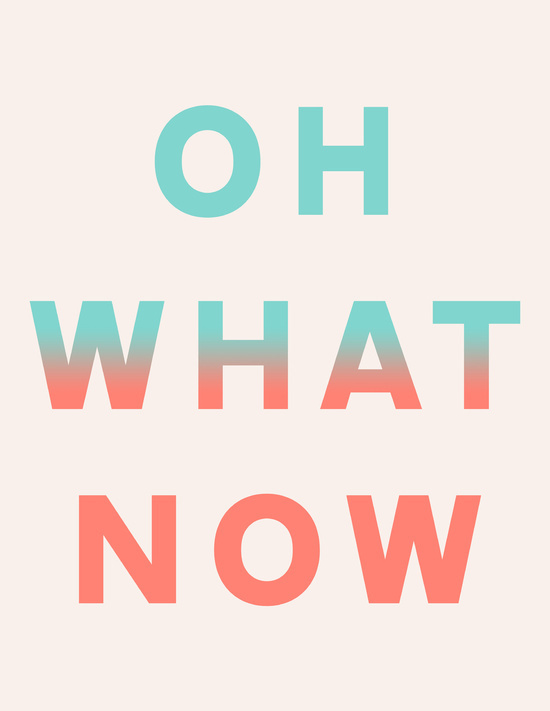 Oh What Now by Anna Dorfman