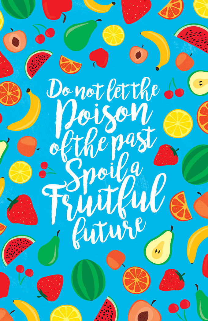 don't let the poison of the past spoil a fruitful future. Shwin