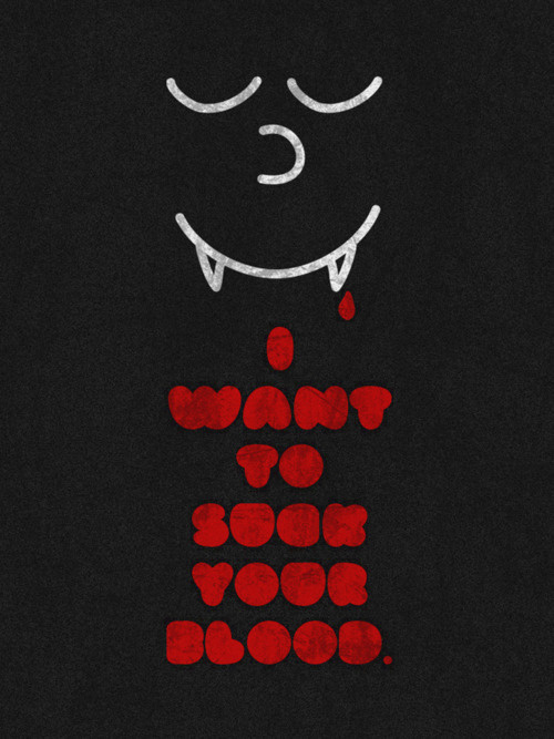 Typeverything.com - I want to suck your blood. Writer/Designer: Andrew Lawandus #tag