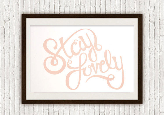 Stay Lovely — Lindsey Reveche #lettering #quote #wall #poster #art #type #typography