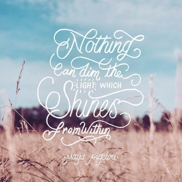 Nothing Can Dim The Light Which Shines From Within – Maya Angelou #lettering #hand #typography
