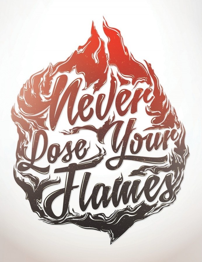 Never Lose Your Flames #flame #lettering #hand #typography
