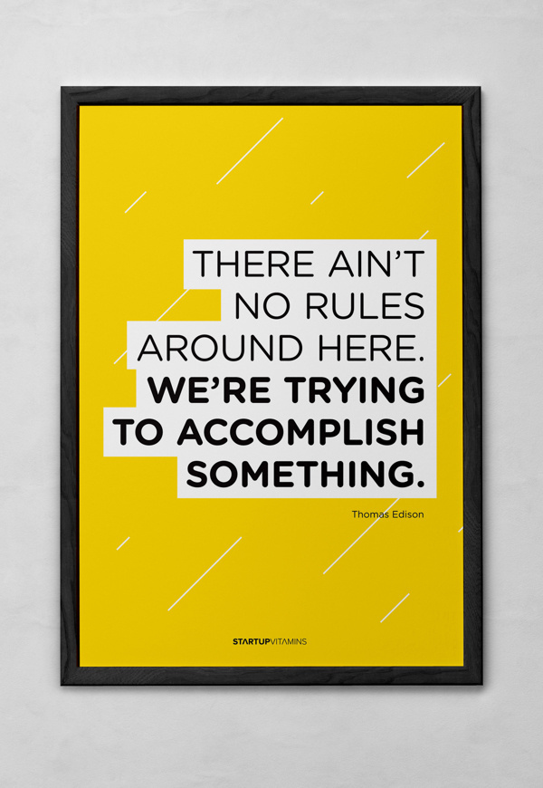There ain't no rules around here. We're trying to accomplish something - Startupvitamins posters on Behance #gotham #quote #motivation #minimal #poster #helvetica #typography