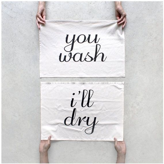 You wash - I'll dry