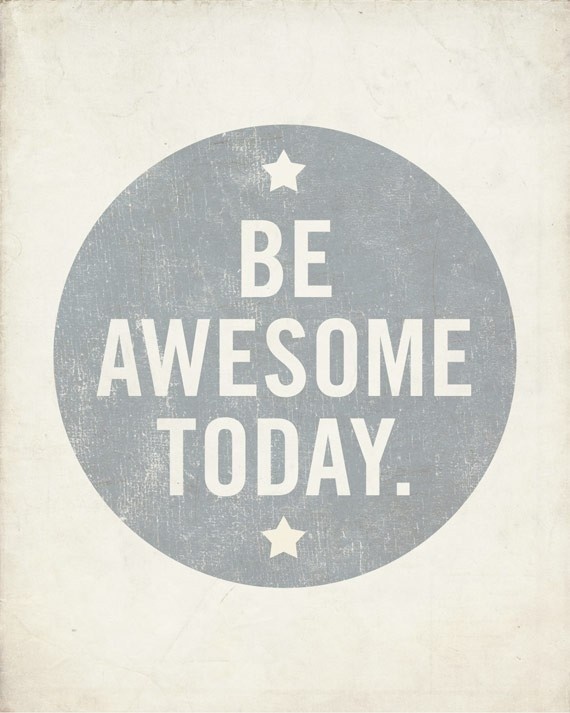Be Awesome Today 8x10 Art Print Motivational Uplifting inspirational #type