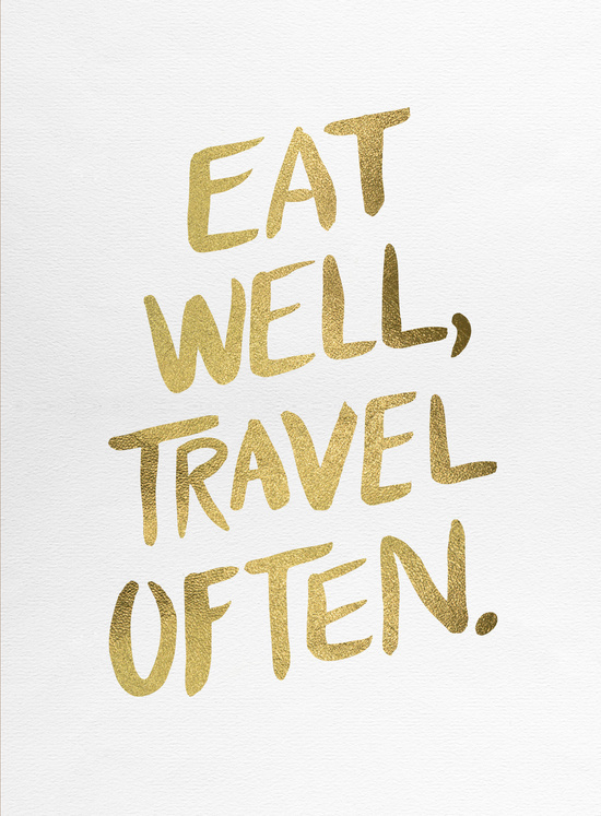 Eat well, travel often