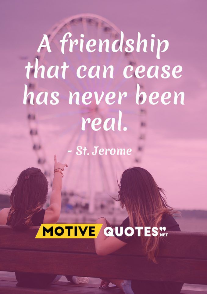 A friendship that can cease has never been real