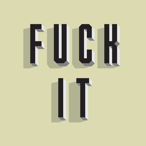Fuck It #inspire #quote #design #message #type